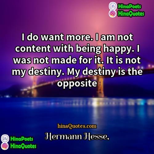 Hermann Hesse Quotes | I do want more. I am not